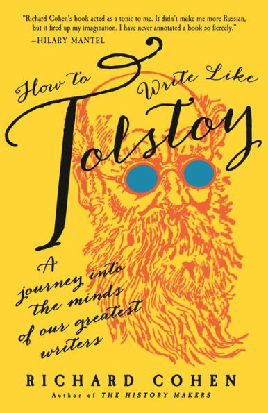 How to Write Like Tolstoy: A Journey into the Minds of Our Greatest Writers