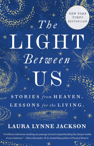 the Light Between Us: Stories from Heaven. Lessons for Living.