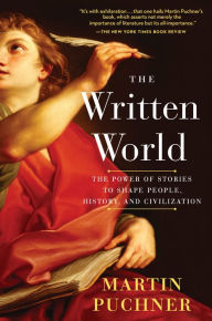 Title: The Written World: The Power of Stories to Shape People, History, and Civilization, Author: Martin Puchner