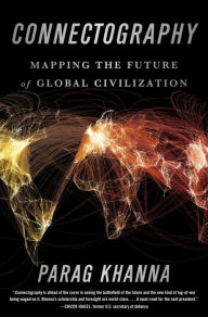 Title: Connectography: Mapping the Future of Global Civilization, Author: Parag Khanna