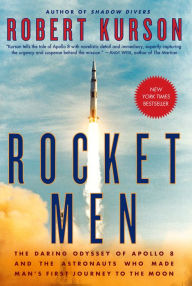 Title: Rocket Men: The Daring Odyssey of Apollo 8 and the Astronauts Who Made Man's First Journey to the Moon, Author: Robert Kurson