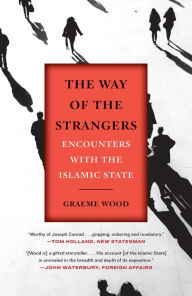 Title: The Way of the Strangers: Encounters with the Islamic State, Author: Graeme Wood