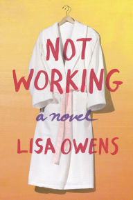 Title: Not Working: A Novel, Author: Lisa Owens