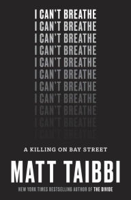 Title: I Can't Breathe: A Killing on Bay Street, Author: Matt Taibbi