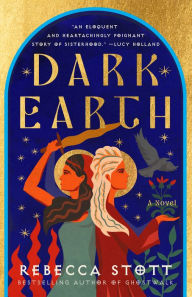 Title: Dark Earth: A Novel, Author: Rebecca Stott