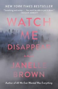 Title: Watch Me Disappear, Author: Janelle Brown