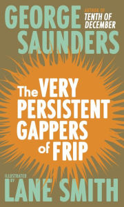 Title: The Very Persistent Gappers of Frip, Author: George Saunders