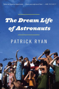 Title: The Dream Life of Astronauts, Author: Patrick Ryan