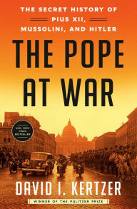 Free ebooks download for ipod The Pope at War: The Secret History of Pius XII, Mussolini, and Hitler by David I. Kertzer 9780812989946