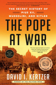 The Pope at War: The Secret History of Pius XII, Mussolini, and Hitler