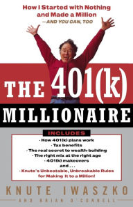 Title: The 401(K) Millionaire: How I Started with Nothing and Made a Million and You Can, Too, Author: Knute Iwaszko