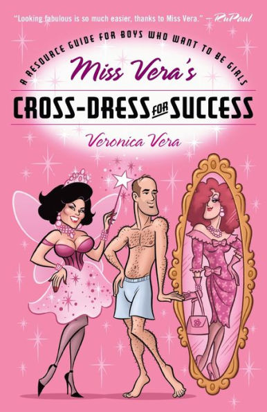 Miss Vera's Cross-Dress for Success: A Resource Guide for Boys Who Want to Be Girls