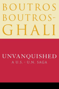 Title: Unvanquished: A U.S. - U.N. Saga, Author: Boutros Boutros-Ghali