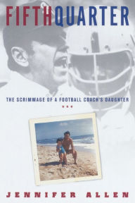 Title: Fifth Quarter: The Scrimmage of a Football Coach's Daughter, Author: Jennifer Allen