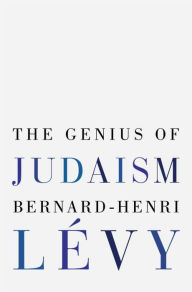 Title: The Genius of Judaism, Author: Bernard-Henri Lévy