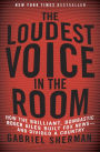 The Loudest Voice in the Room: How the Brilliant, Bombastic Roger Ailes Built Fox News--and Divided a Country