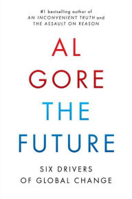 Title: The Future: Six Drivers of Global Change, Author: Al Gore