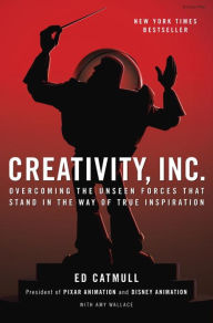 Title: Creativity, Inc.: Overcoming the Unseen Forces That Stand in the Way of True Inspiration, Author: Ed Catmull