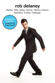 Download of free e books Rob Delaney: Mother. Wife. Sister. Human. Warrior. Falcon. Yardstick. Turban. Cabbage. (English literature) 9780812993080