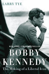 Title: Bobby Kennedy: The Making of a Liberal Icon, Author: Larry Tye