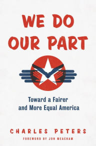 Title: We Do Our Part: Toward a Fairer and More Equal America, Author: Charles Peters