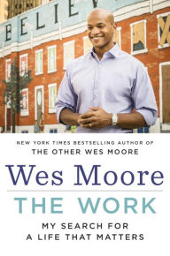 Title: The Work: My Search for a Life That Matters, Author: Wes Moore