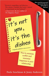 Title: It's Not You, It's the Dishes (originally published as Spousonomics): How to Minimize Conflict and Maximize Happiness in Your Relationship, Author: Paula Szuchman