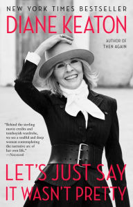Title: Let's Just Say It Wasn't Pretty, Author: Diane Keaton