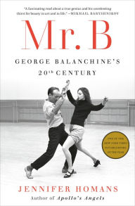 Title: Mr. B: George Balanchine's 20th Century, Author: Jennifer Homans