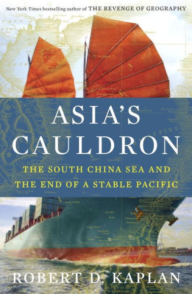 Asia's Cauldron: The South China Sea and the End of a Stable Pacific