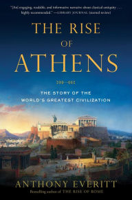 Title: The Rise of Athens: The Story of the World's Greatest Civilization, Author: Anthony Everitt