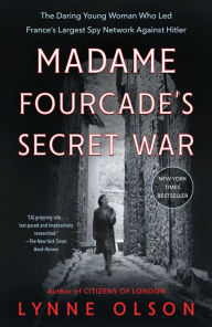 Title: Madame Fourcade's Secret War: The Daring Young Woman Who Led France's Largest Spy Network Against Hitler, Author: Lynne Olson