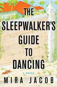 Title: The Sleepwalker's Guide to Dancing, Author: Mira Jacob