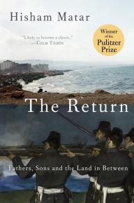 Title: The Return: Fathers, Sons and the Land in Between, Author: Hisham Matar