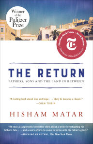 Title: The Return (Pulitzer Prize Winner): Fathers, Sons and the Land in Between, Author: Hisham Matar