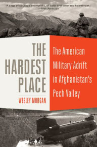 Free downloading ebook The Hardest Place: The American Military Adrift in Afghanistan's Pech Valley 9780812985221 by  