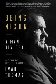 Title: Being Nixon: A Man Divided, Author: Evan Thomas