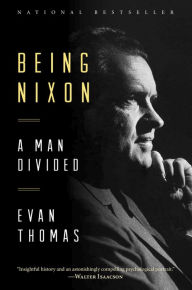 Title: Being Nixon: A Man Divided, Author: Evan Thomas