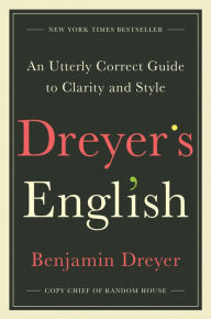 Free books read online no download Dreyer's English: An Utterly Correct Guide to Clarity and Style RTF by Benjamin Dreyer