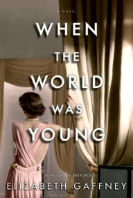 Title: When the World Was Young: A Novel, Author: Elizabeth  Gaffney