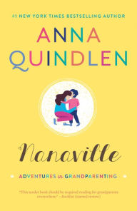 Title: Nanaville: Adventures in Grandparenting, Author: Anna Quindlen