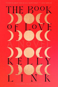 Free ebook archive download The Book of Love: A Novel 9780812996586  by Kelly Link (English Edition)