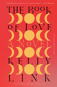 Title: The Book of Love: A Novel, Author: Kelly Link