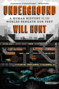 Text mining books free download Underground: A Human History of the Worlds Beneath Our Feet by Will Hunt 9780812986594  (English literature)