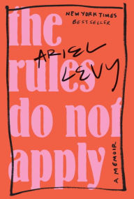 Title: The Rules Do Not Apply, Author: Ariel Levy