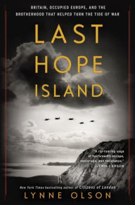 Downloading free books online Last Hope Island: Britain, Occupied Europe, and the Brotherhood That Helped Turn the Tide of War  by Lynne Olson (English Edition) 9780812987164