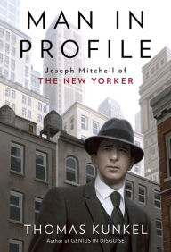 Title: Man in Profile: Joseph Mitchell of The New Yorker, Author: Thomas Kunkel