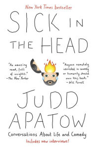 Title: Sick in the Head: Conversations About Life and Comedy, Author: Judd Apatow