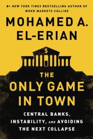 Download free textbooks for ipad The Only Game in Town: Central Banks, Instability, and Avoiding the Next Collapse (English literature) 9780812997620