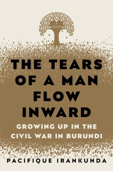 the Tears of a Man Flow Inward: Growing Up Civil War Burundi